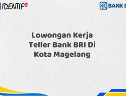 Lowongan Kerja Teller Bank BRI Di Kota Magelang Tahun 2025 (Resmi)