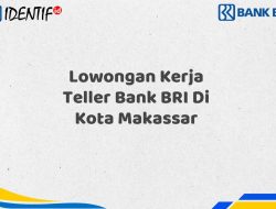 Lowongan Kerja Teller Bank BRI Di Kota Makassar Tahun 2025 (Buruan Daftar Sekarang)