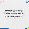 Lowongan Kerja Teller Bank BRI Di Kota Mojokerto Tahun 2025 (Buruan Daftar Sekarang)