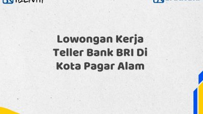 Lowongan Kerja Teller Bank BRI Di Kota Pagar Alam