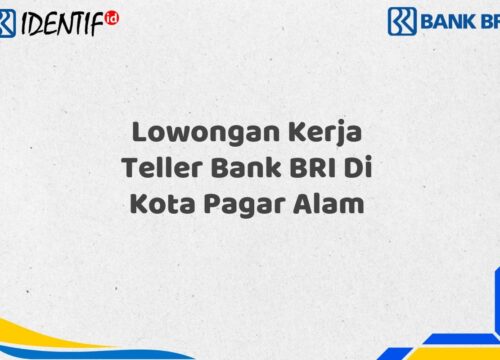 Lowongan Kerja Teller Bank BRI Di Kota Pagar Alam Tahun 2025 (Apply Now)