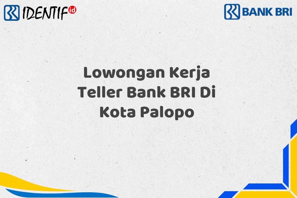 Lowongan Kerja Teller Bank BRI Di Kota Palopo