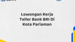 Lowongan Kerja Teller Bank BRI Di Kota Pariaman Tahun 2025