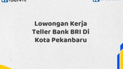 Lowongan Kerja Teller Bank BRI Di Kota Pekanbaru