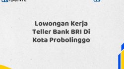 Lowongan Kerja Teller Bank BRI Di Kota Probolinggo Tahun 2025 (Segera Daftar Sebelum Terlambat)