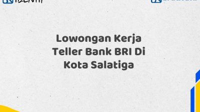 Lowongan Kerja Teller Bank BRI Di Kota Salatiga