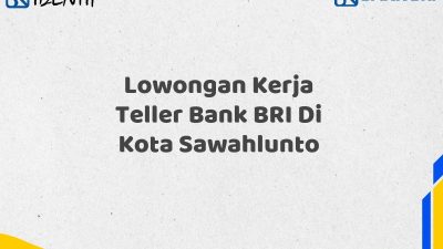 Lowongan Kerja Teller Bank BRI Di Kota Sawahlunto