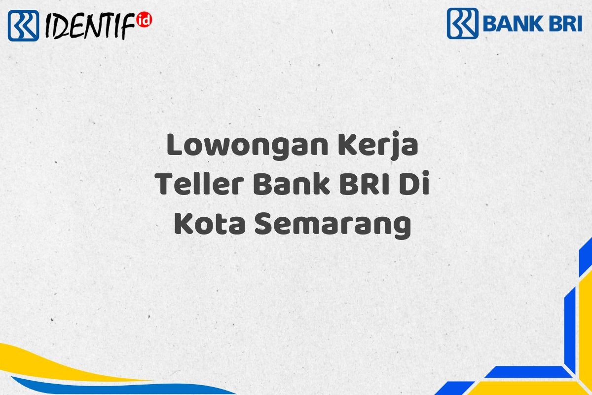 Lowongan Kerja Teller Bank BRI Di Kota Semarang