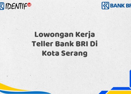 Lowongan Kerja Teller Bank BRI Di Kota Serang Tahun 2025 (Segera Daftar Sebelum Terlambat)