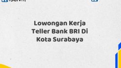 Lowongan Kerja Teller Bank BRI Di Kota Surabaya Tahun 2025 (Segera Daftar Sebelum Terlambat)