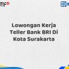 Lowongan Kerja Teller Bank BRI Di Kota Surakarta Tahun 2025 (Segera Daftar Sebelum Terlambat)