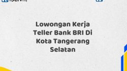 Lowongan Kerja Teller Bank BRI Di Kota Tangerang Selatan