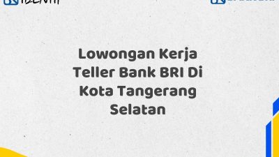 Lowongan Kerja Teller Bank BRI Di Kota Tangerang Selatan