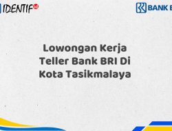 Lowongan Kerja Teller Bank BRI Di Kota Tasikmalaya Tahun 2025 (Segera Daftar Sebelum Terlambat)