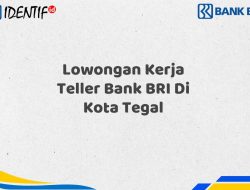 Lowongan Kerja Teller Bank BRI Di Kota Tegal Tahun 2025 (Resmi)