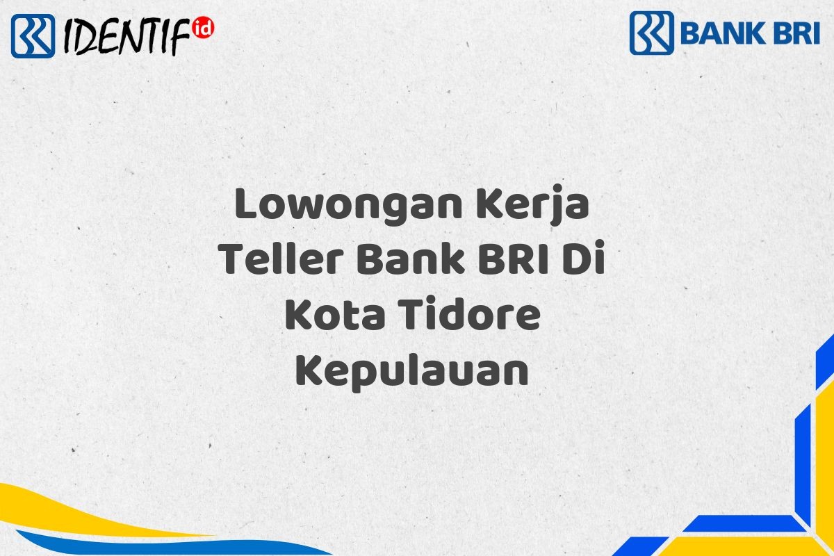 Lowongan Kerja Teller Bank BRI Di Kota Tidore Kepulauan