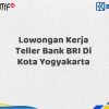 Lowongan Kerja Teller Bank BRI Di Kota Yogyakarta Tahun 2025 (Buruan Daftar Sekarang)