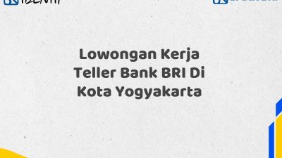 Lowongan Kerja Teller Bank BRI Di Kota Yogyakarta Tahun 2025 (Buruan Daftar Sekarang)
