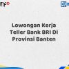 Lowongan Kerja Teller Bank BRI Di Provinsi Banten Tahun 2025 (Lamar Sekarang)