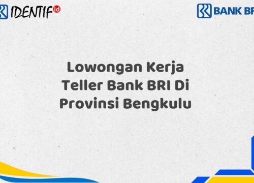 Lowongan Kerja Teller Bank BRI Di Provinsi Bengkulu Tahun 2025 (Segera Daftar Sebelum Terlambat)