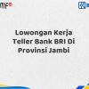 Lowongan Kerja Teller Bank BRI Di Provinsi Jambi Tahun 2025 (Buruan Daftar Sekarang)