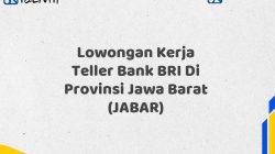 Lowongan Kerja Teller Bank BRI Di Provinsi Jawa Barat (JABAR)