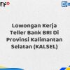 Lowongan Kerja Teller Bank BRI Di Provinsi Kalimantan Selatan (KALSEL) Tahun 2025 (Apply Now)