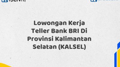 Lowongan Kerja Teller Bank BRI Di Provinsi Kalimantan Selatan (KALSEL)
