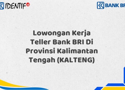 Lowongan Kerja Teller Bank BRI Di Provinsi Kalimantan Tengah (KALTENG) Tahun 2025 (Buruan Daftar Sekarang)