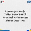 Lowongan Kerja Teller Bank BRI Di Provinsi Kalimantan Timur (KALTIM) Tahun 2025