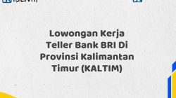 Lowongan Kerja Teller Bank BRI Di Provinsi Kalimantan Timur (KALTIM)
