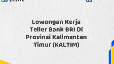 Lowongan Kerja Teller Bank BRI Di Provinsi Kalimantan Timur (KALTIM) Tahun 2025