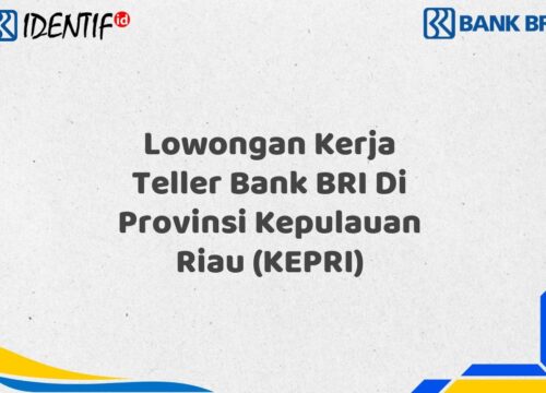 Lowongan Kerja Teller Bank BRI Di Provinsi Kepulauan Riau (KEPRI) Tahun 2025 (Yang Wajib Anda Ketahui)