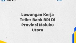 Lowongan Kerja Teller Bank BRI Di Provinsi Maluku Utara