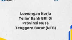 Lowongan Kerja Teller Bank BRI Di Provinsi Nusa Tenggara Barat (NTB) Tahun 2025 (Segera Daftar Sebelum Terlambat) 4 Lowongan Kerja Teller Bank BRI Di Provinsi Nusa Tenggara Barat (NTB)