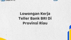 Lowongan Kerja Teller Bank BRI Di Provinsi Riau Tahun 2025 (Lamar Sekarang)