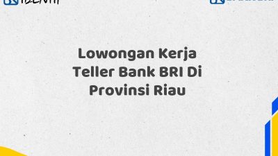 Lowongan Kerja Teller Bank BRI Di Provinsi Riau