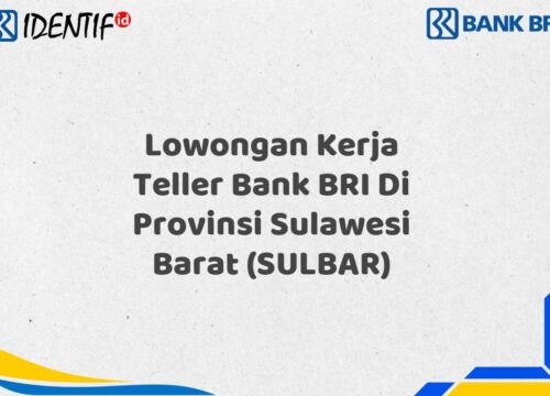 Lowongan Kerja Teller Bank BRI Di Provinsi Sulawesi Barat (SULBAR) Tahun 2025 (Yang Wajib Anda Ketahui)