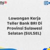 Lowongan Kerja Teller Bank BRI Di Provinsi Sulawesi Selatan (SULSEL) Tahun 2025 (Yang Wajib Anda Ketahui)