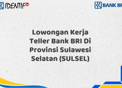 Lowongan Kerja Teller Bank BRI Di Provinsi Sulawesi Selatan (SULSEL) Tahun 2025 (Yang Wajib Anda Ketahui)