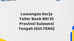 Lowongan Kerja Teller Bank BRI Di Provinsi Sulawesi Tengah (SULTENG)