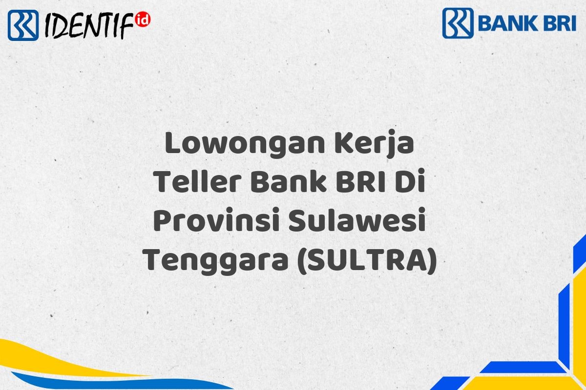 Lowongan Kerja Teller Bank BRI Di Provinsi Sulawesi Tenggara (SULTRA)