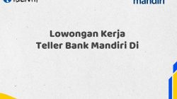 Lowongan Kerja Teller Bank Mandiri Di