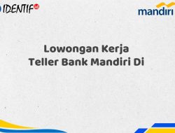 Lowongan Kerja Teller Bank Mandiri Di Tahun 2025 (Buruan Daftar Sekarang)