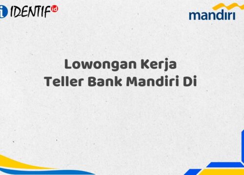 Lowongan Kerja Teller Bank Mandiri Di Tahun 2025 (Buruan Daftar Sekarang)