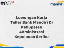 Lowongan Kerja Teller Bank Mandiri Di Kabupaten Administrasi Kepulauan Seribu Tahun 2025