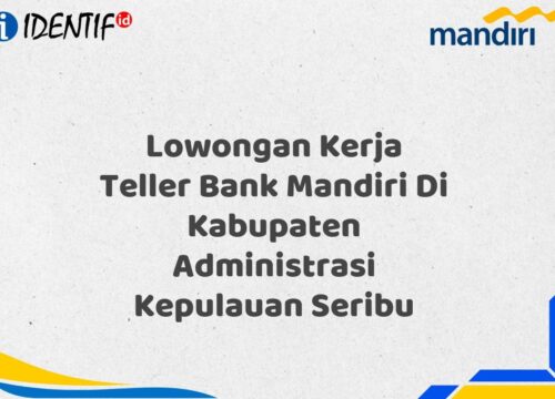 Lowongan Kerja Teller Bank Mandiri Di Kabupaten Administrasi Kepulauan Seribu Tahun 2025