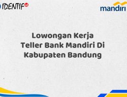 Lowongan Kerja Teller Bank Mandiri Di Kabupaten Bandung Tahun 2025 (Yang Wajib Anda Ketahui)