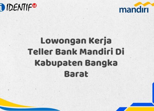 Lowongan Kerja Teller Bank Mandiri Di Kabupaten Bangka Barat Tahun 2025 (Ayo Daftar Sekarang)