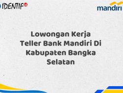 Lowongan Kerja Teller Bank Mandiri Di Kabupaten Bangka Selatan Tahun 2025 (Buruan Daftar Sekarang)